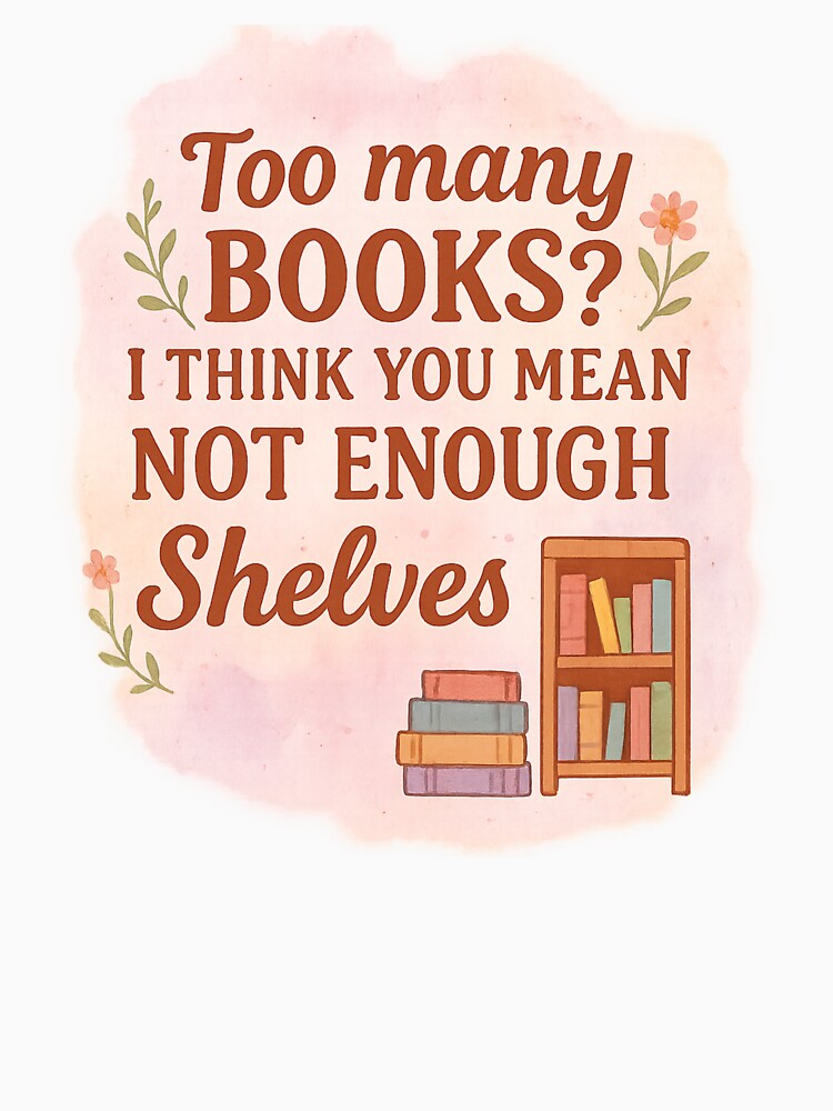Too Many Books Not Enough Shelves by thatgirlrenee91 T-Shirts, Hoodie, Sweatshirt | BlankRebels.com (Image 3)