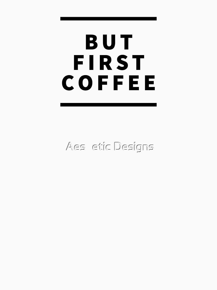 But First Coffee by Aesθetic Designs T-Shirts, Hoodie, Sweatshirt | BlankRebels.com (Image 3)