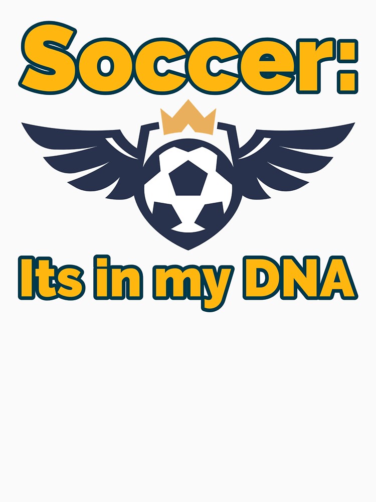 Soccer: Its in my DNA by AstraTees
