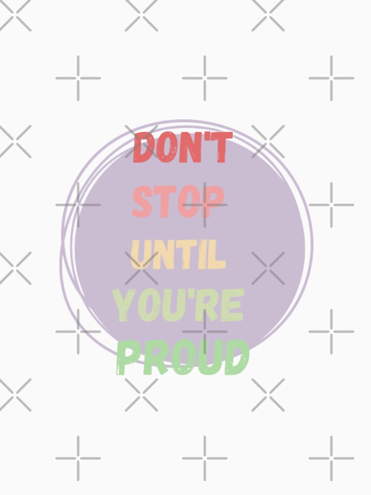 Dont stopuntil you are proud,  inspirational life quote ( color palette, color palate by Sanaura T-Shirts,... (Image 3)