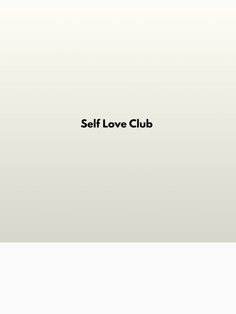 Self Love Club – Minimalist Aesthetic Motivational Quote Poster by theglow1 T-Shirts, Hoodie, Sweatshirt (Image 3)