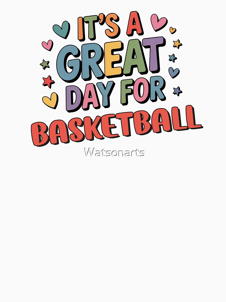 It's a Great Day for Basketball - Funny Basketball Lover by Watsonarts T-Shirts, Hoodie, Sweatshirt (Image 3)