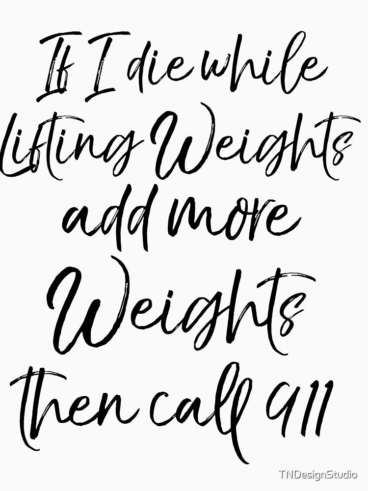 Cute If I Die while Lifting Weights Add More Weights then Call 911 Funny Workout Quote by TNDesignStudio... (Image 3)