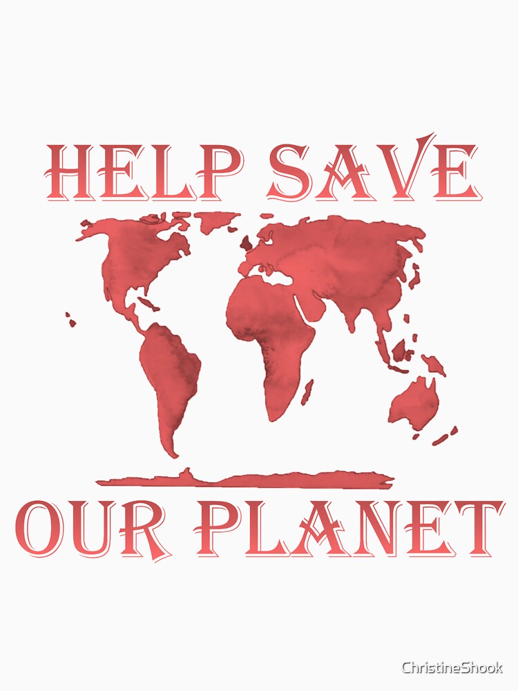 Help Save Our Planet, Red by ChristineShook T-Shirts, Hoodie, Sweatshirt | BlankRebels.com (Image 3)