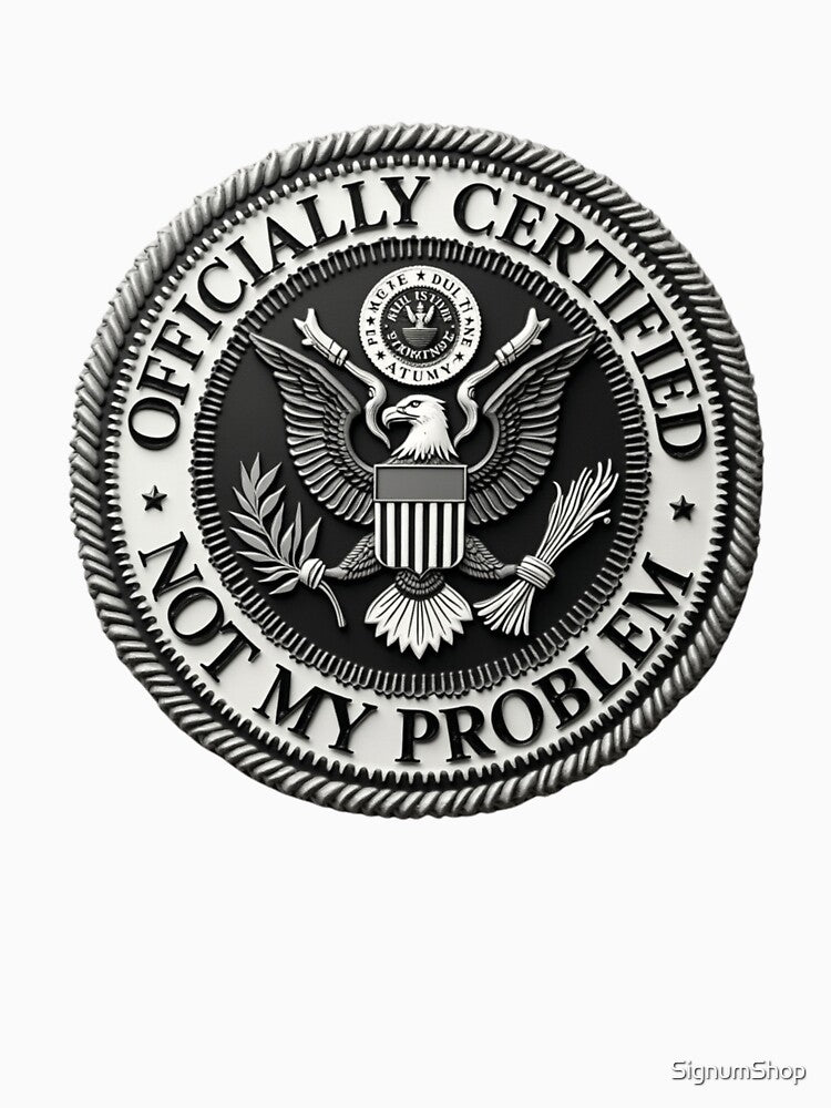 SARCASM SAYINGS - Certified Not My Problem by SignumShop