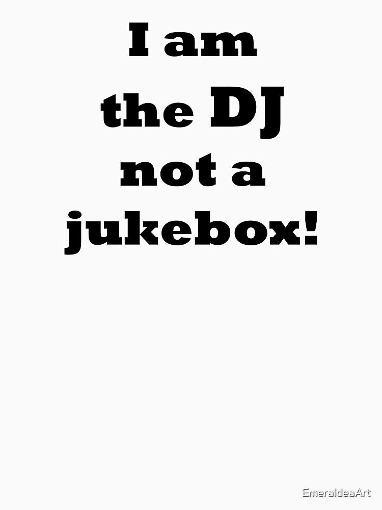 I am the DJ note a jukebox by EmeraldeaArt T-Shirts, Hoodie, Sweatshirt | BlankRebels.com (Image 3)