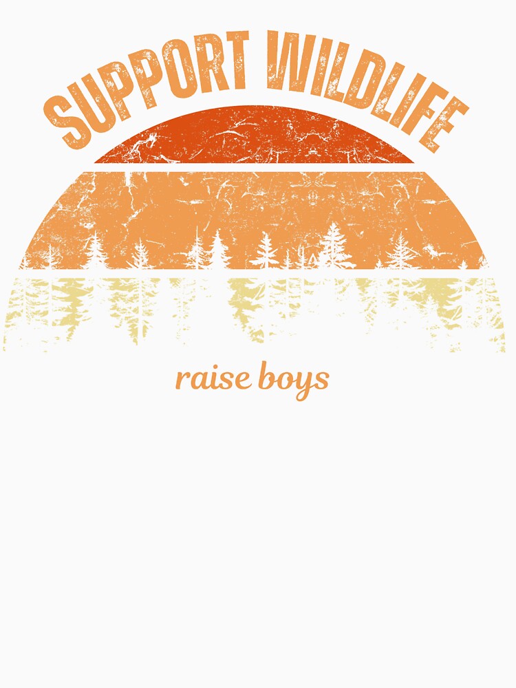 Support wildlife, raise boys by Bezographic T-Shirts, Hoodie, Sweatshirt | BlankRebels.com (Image 2)