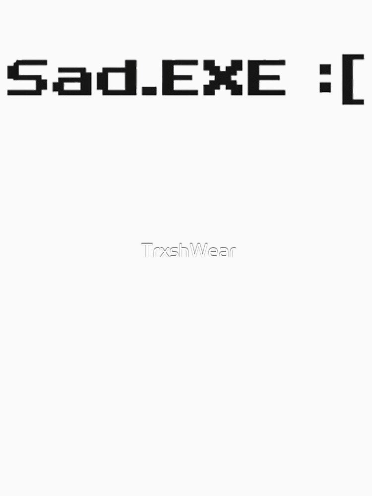 Sad.exe Retro Internet Aesthetic by TrxshWear