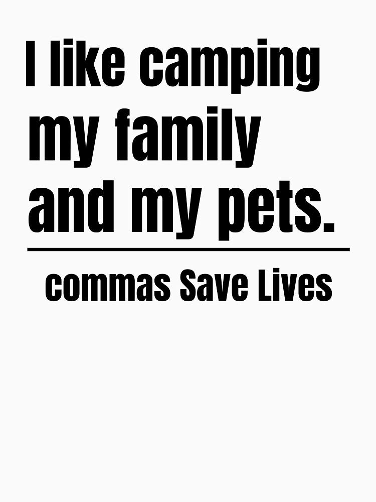 commas Save Lives I like camping my family and my pets camping mom dad pet parent by adjamine T-Shirts, Hoodie,... (Image 3)