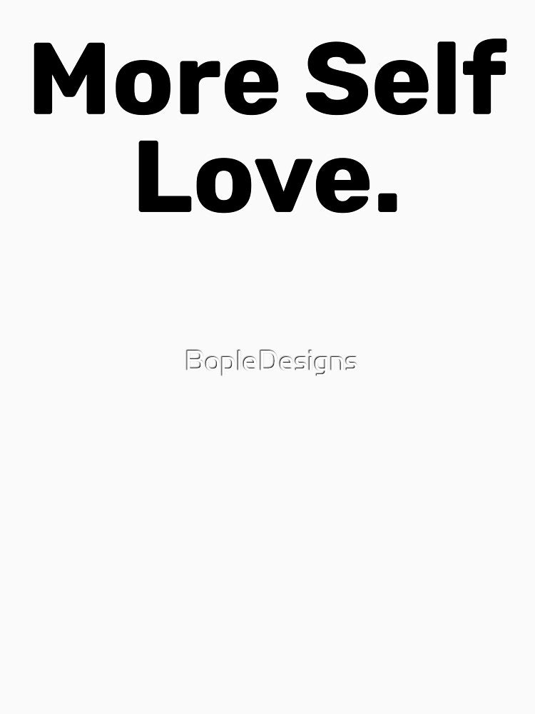More Self Love Saying by BopleDesigns T-Shirts, Hoodie, Sweatshirt | BlankRebels.com (Image 3)