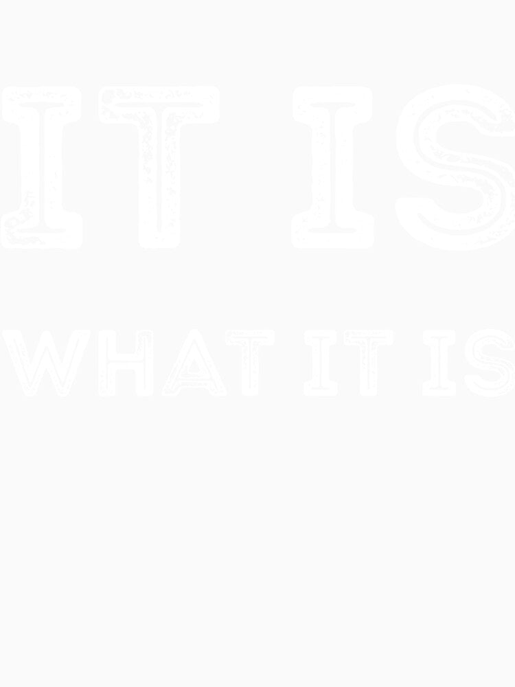 It is what it is sarcastic quote by RedYolk
