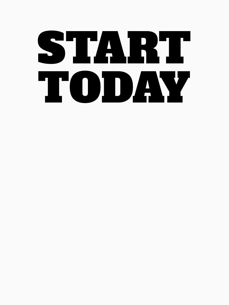 Start Today by RiadMannan T-Shirts, Hoodie, Sweatshirt | BlankRebels.com (Image 3)