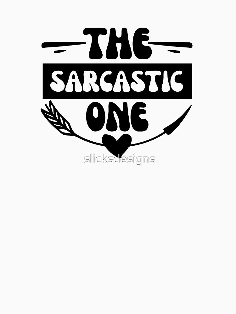 The Sarcastic One by slicksdesigns T-Shirts, Hoodie, Sweatshirt | BlankRebels.com (Image 3)