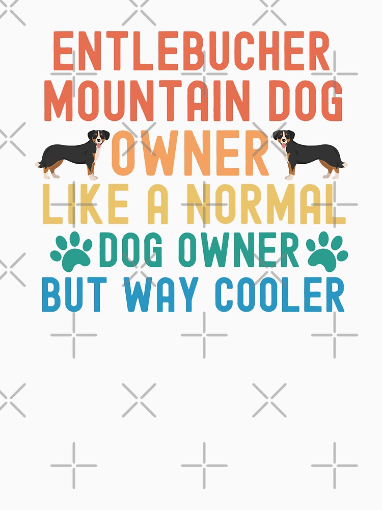 Entlebucher Mountain Dog Owner by TheAnimalZ00 T-Shirts, Hoodie, Sweatshirt | BlankRebels.com (Image 3)