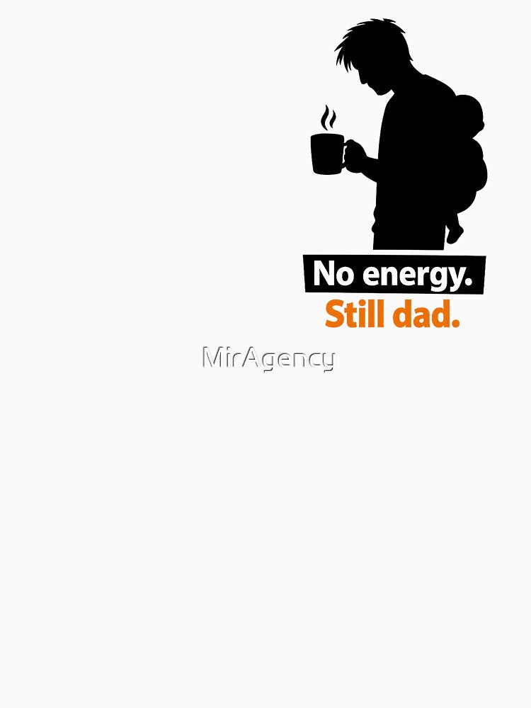 No Energy. Still Dad. – Funny Tired Dad Quote for Father’s Day by MirAgency T-Shirts, Hoodie, Sweatshirt (Image 3)
