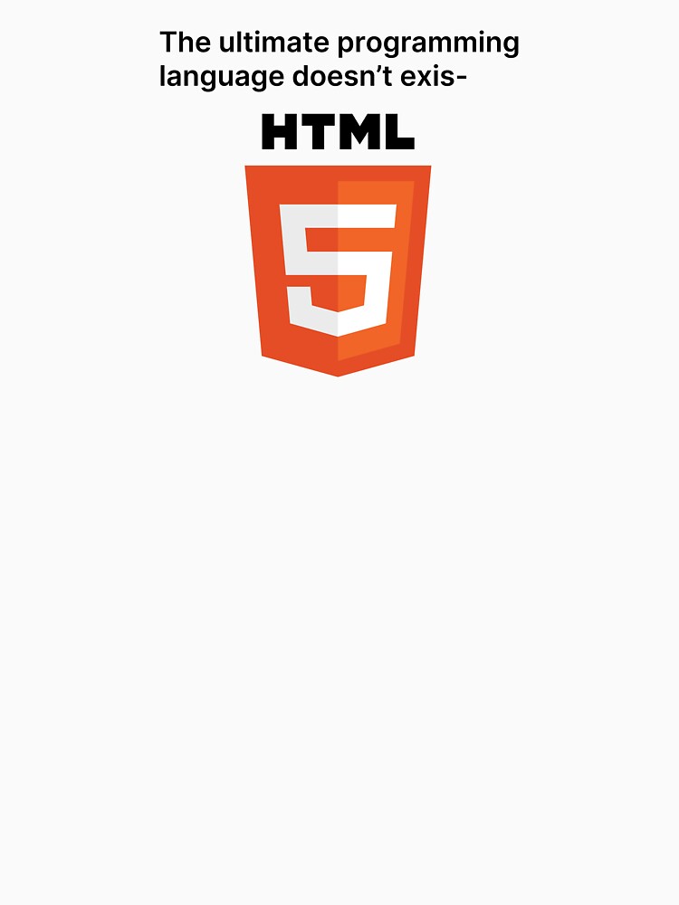 HTML, The Ultimate Programming Language by TeePlusPlus