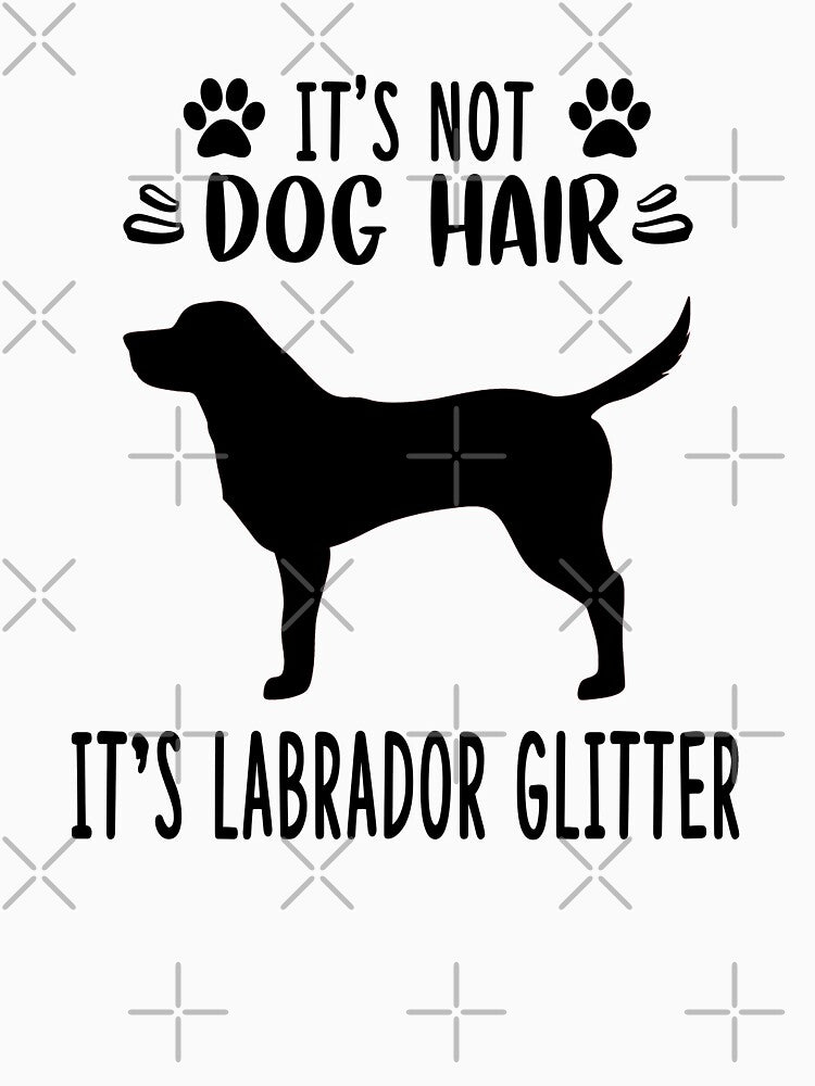 It's not dog hair it's Labrador glitter , Labrador Art , Labrador Love , Labrador Mama , Labrador Owner ,... (Image 3)