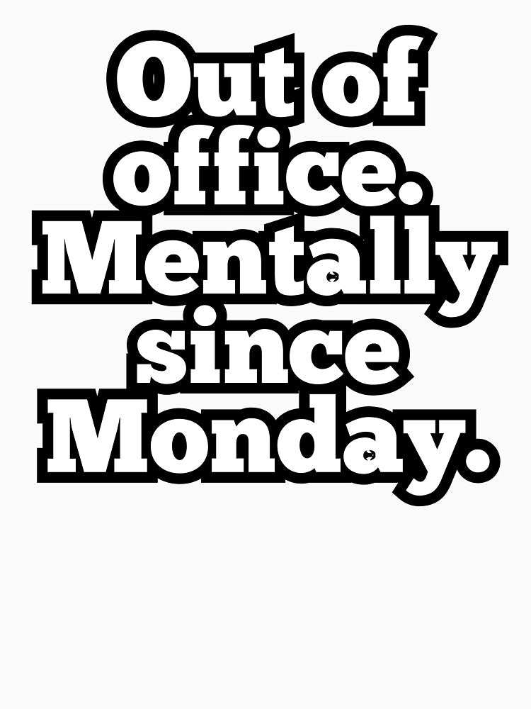Out of Office Mentally Since Monday – Funny Work Quote Design by ArtesioByZaber T-Shirts, Hoodie, Sweatshirt (Image 3)