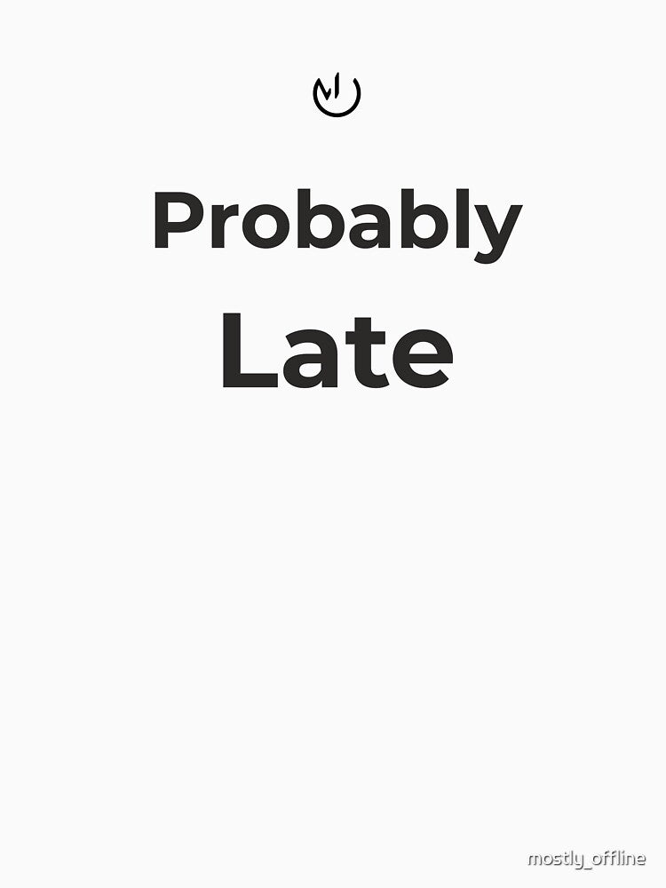 Probably Late – Funny Minimalist Office Humor Design by mostly_offline T-Shirts, Hoodie, Sweatshirt (Image 3)