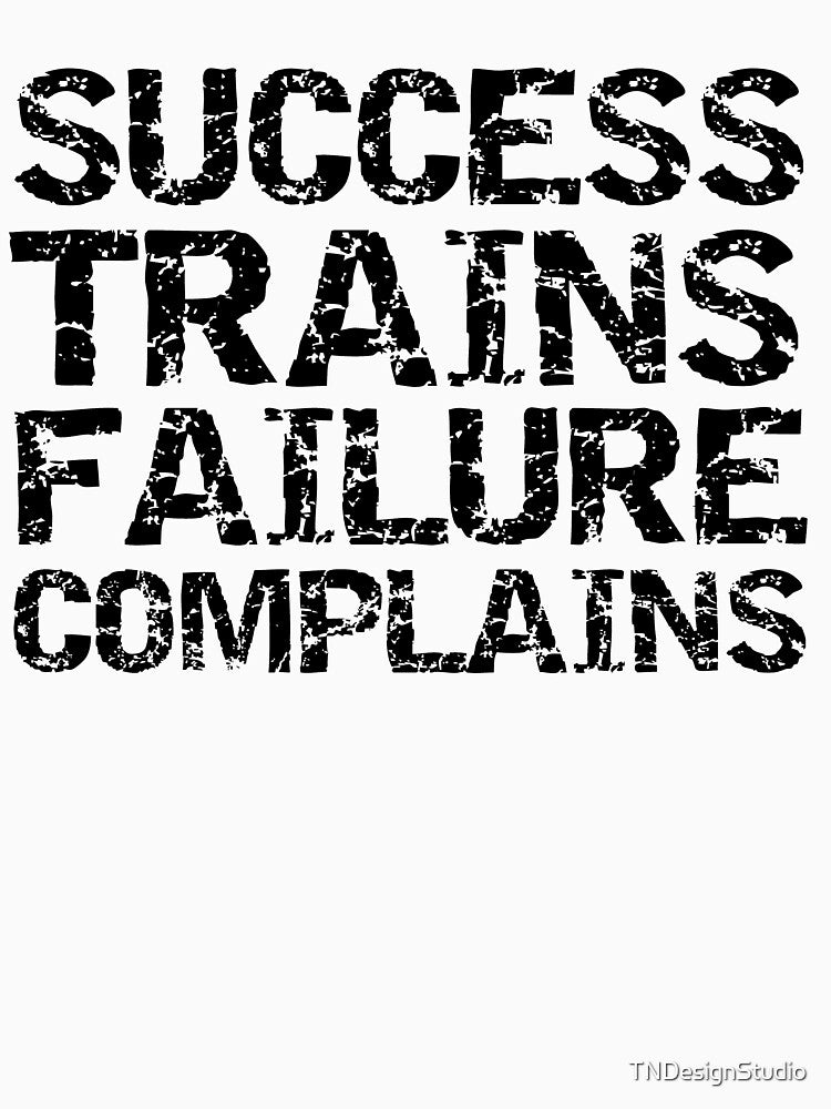 Inspirational Success Trains Failure Complains Funny Workout Quote by TNDesignStudio T-Shirts, Hoodie, Sweatshirt (Image 3)
