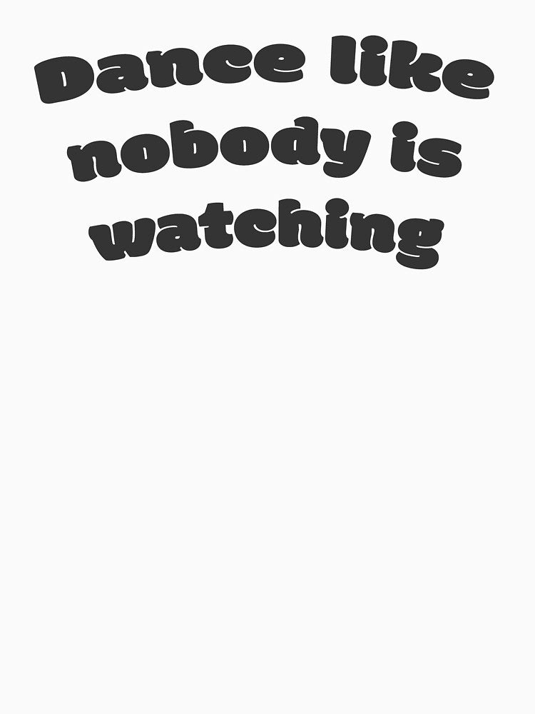 Dance like nobody is watching by DisceteDesigns T-Shirts, Hoodie, Sweatshirt | BlankRebels.com (Image 3)