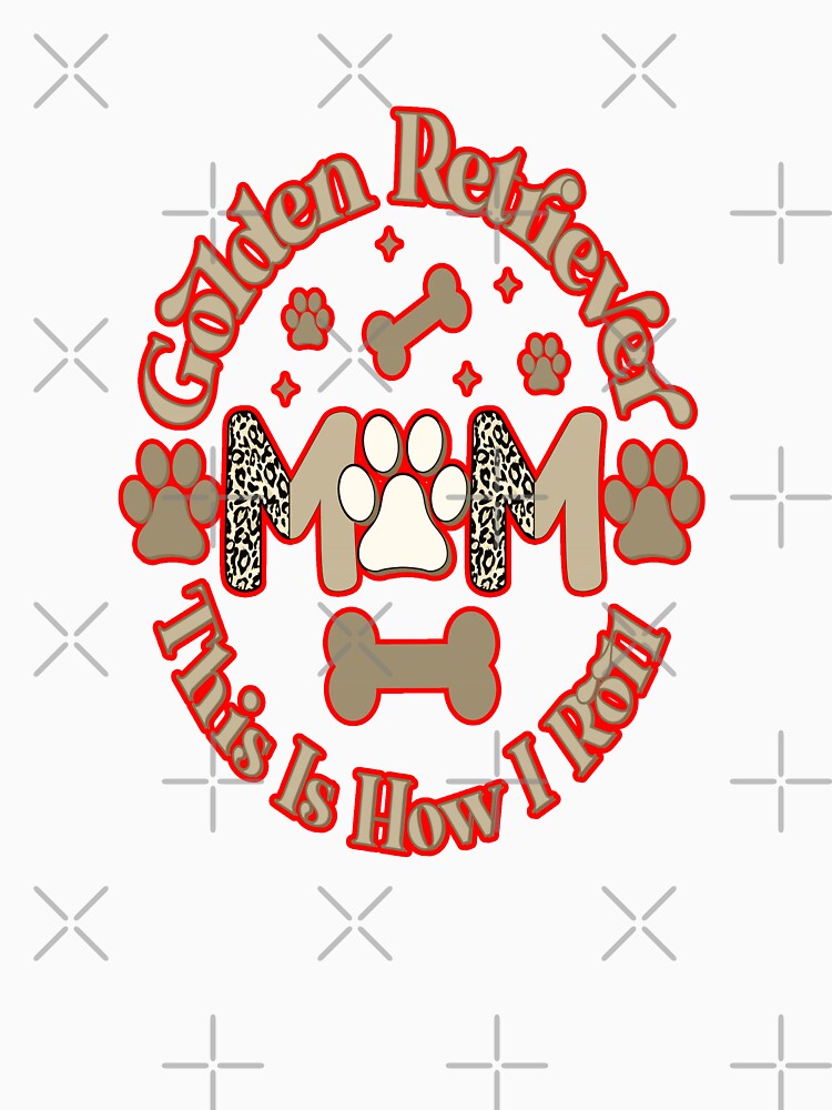Golden Retriever Mom This Is How I Roll #1 by creativerooney T-Shirts, Hoodie, Sweatshirt | BlankRebels.com (Image 3)