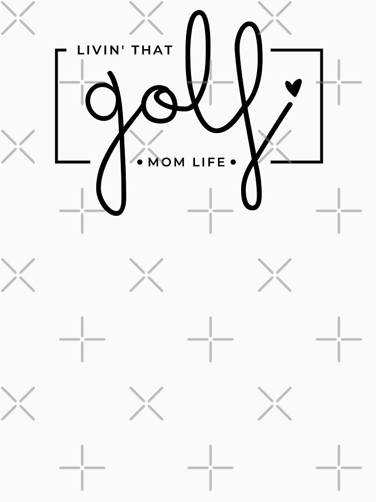 Livin That Golf Mom Life Golf Mom Golf Mama Sports Mom Life T-Shirts, Hoodie, Sweatshirt