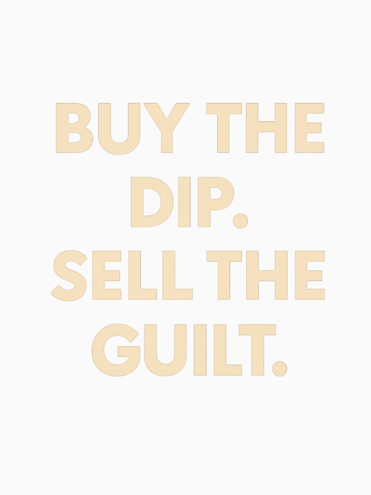Buy The Dip, Sell The Guilt by CheatGuiltWear T-Shirts, Hoodie, Sweatshirt | BlankRebels.com (Image 3)