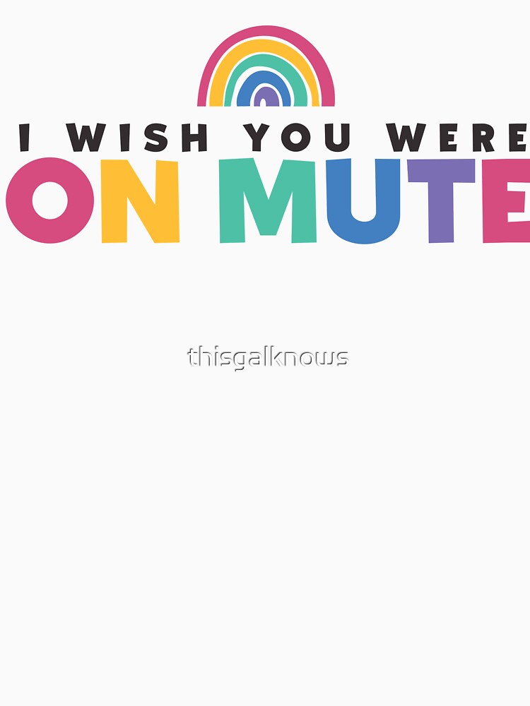 I Wish You Were On Mute by thisgalknows T-Shirts, Hoodie, Sweatshirt | BlankRebels.com (Image 3)