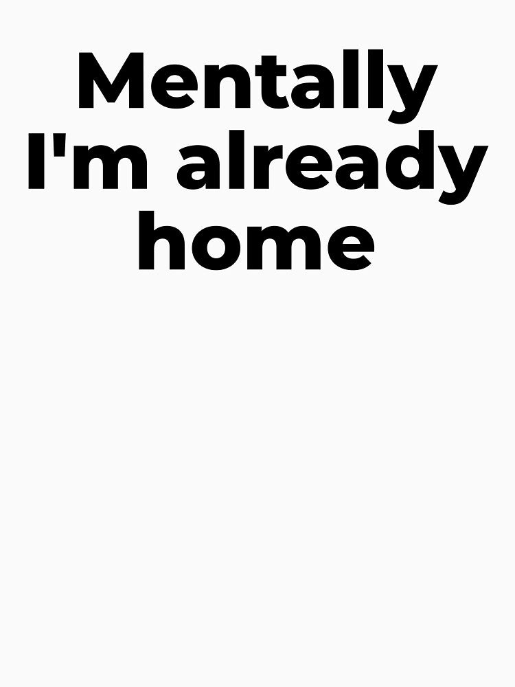 Mentally I’m Already Home | Funny Introvert Quote Shirt or Sticker by luvandsocial Hoodie, Sweatshirt (Image 3)