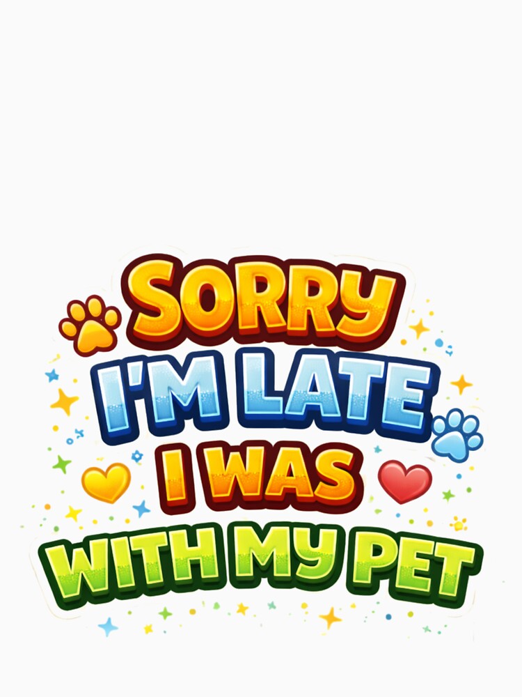 Sorry I’M Late I Was My Pet – Funny Pet Lover Quote T-Shirts, Hoodie, Sweatshirt