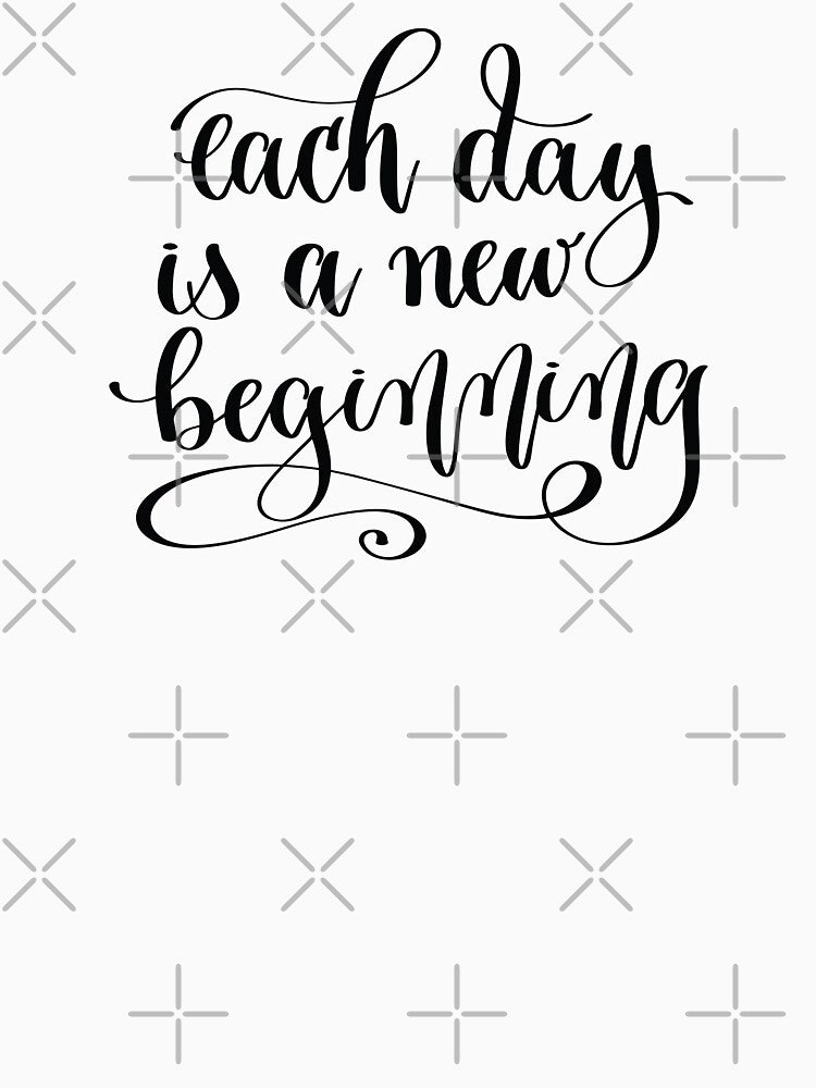 Each Day Is A New Beginning by ProjectX23 T-Shirts, Hoodie, Sweatshirt | BlankRebels.com (Image 3)