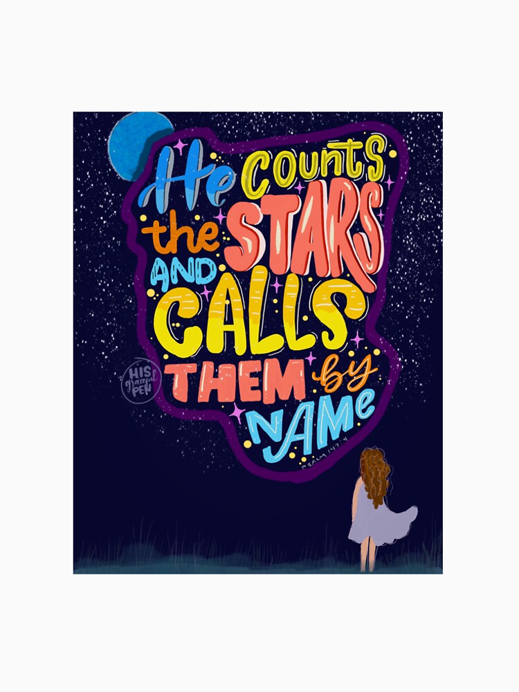 Psalm 147:4 He counts the stars! by Hisgracefulpen T-Shirts, Hoodie, Sweatshirt | BlankRebels.com (Image 2)