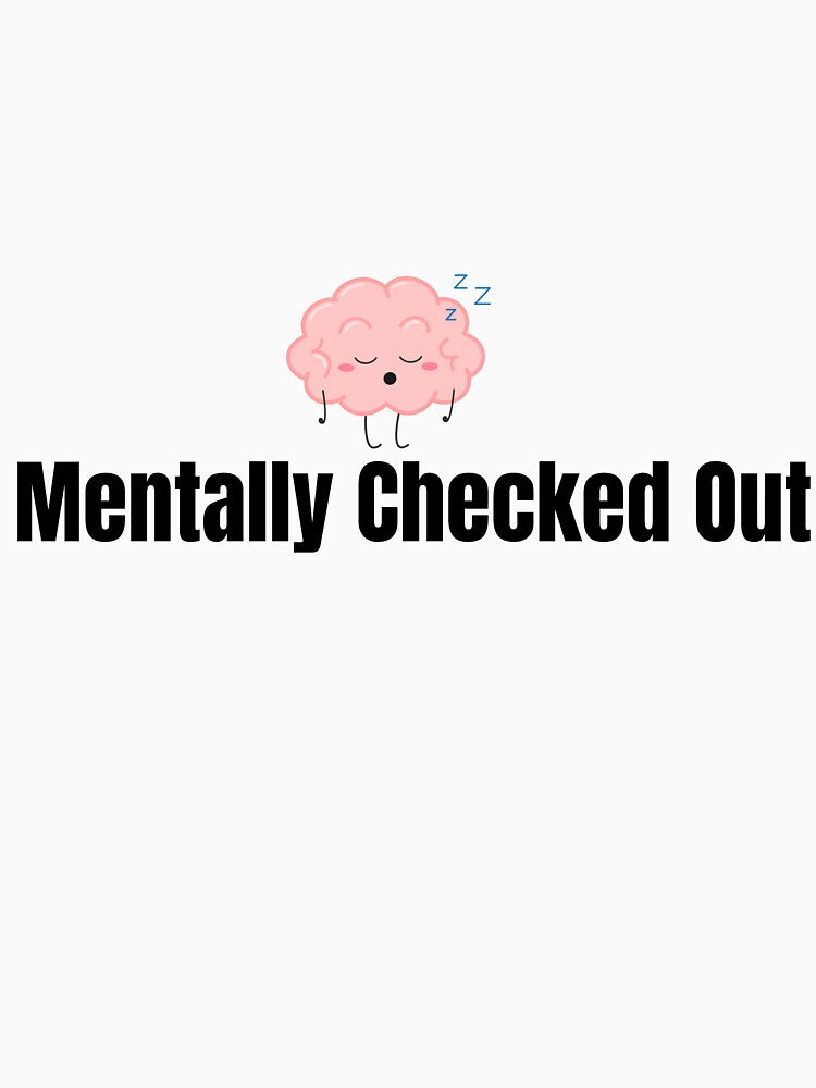 Mentally Checked Out – Funny Burnout T-Shirt by MindMessMerch Hoodie, Sweatshirt | BlankRebels.com (Image 3)