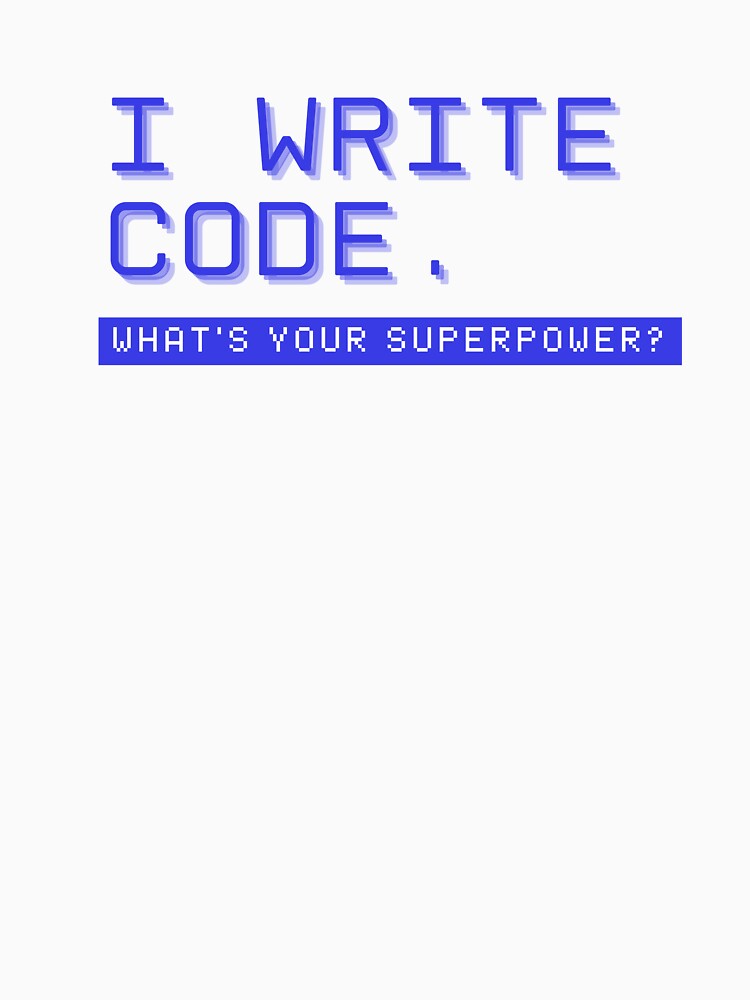 I Write Code – What's Your Superpower?" | Programmer Quote Design by drdoodle92 Art T-Shirts, Hoodie, Sweatshirt (Image 3)
