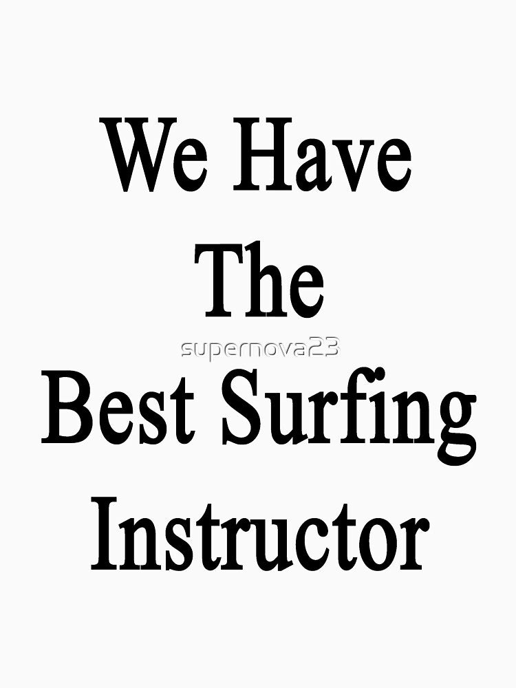 We Have The Best Surfing Instructor by supernova23 T-Shirts, Hoodie, Sweatshirt | BlankRebels.com (Image 3)