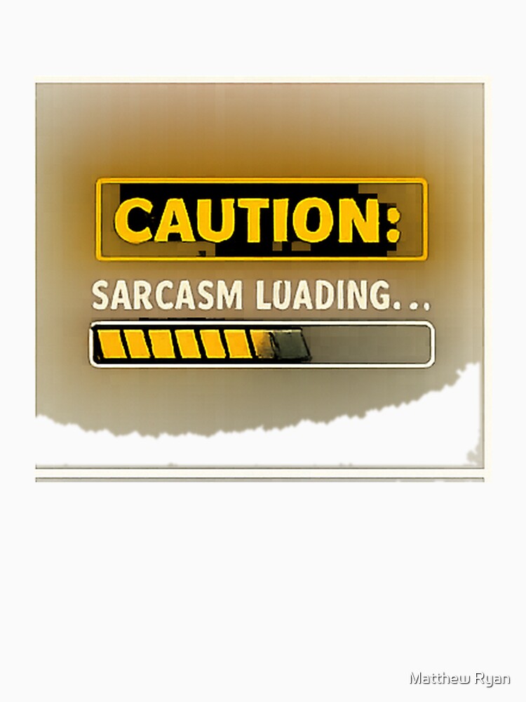 Caution Sarcasm Loading by Matt-WorkZ T-Shirts, Hoodie, Sweatshirt | BlankRebels.com (Image 3)