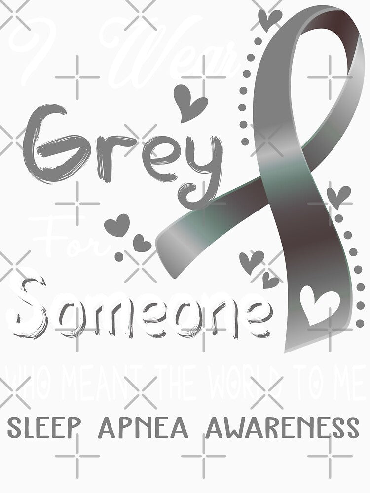 I Wear Grey For Someone SLEEP APNEA Awareness by Adropine