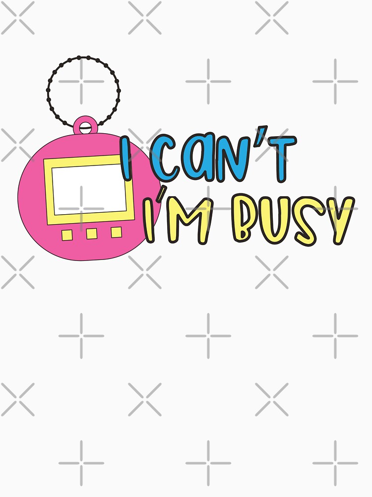 Tamagotchi I can't I'm Busy by BRPC T-Shirts, Hoodie, Sweatshirt | BlankRebels.com (Image 3)