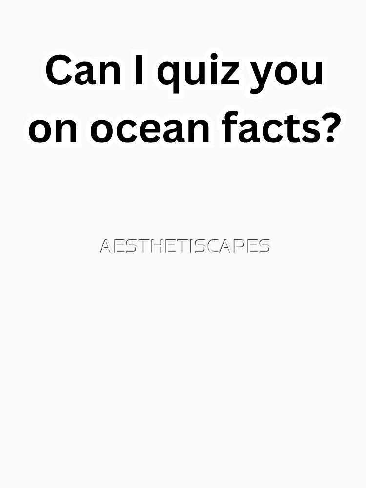 Can I Quiz You On Ocean Facts by AESTHETISCAPES T-Shirts, Hoodie, Sweatshirt | BlankRebels.com (Image 3)