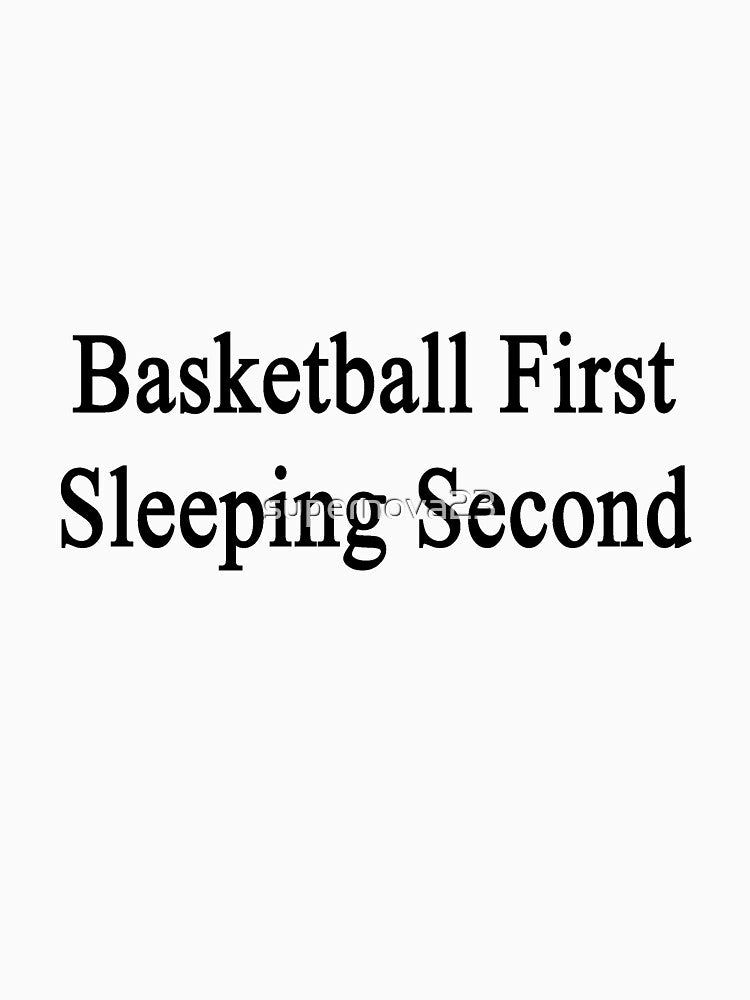 Basketball First Sleeping Second by supernova23 T-Shirts, Hoodie, Sweatshirt | BlankRebels.com (Image 3)