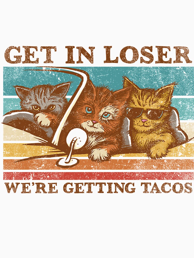 Get In Loser- We'Re Getting Tacos by youssefDesign T-Shirts, Hoodie, Sweatshirt | BlankRebels.com (Image 3)