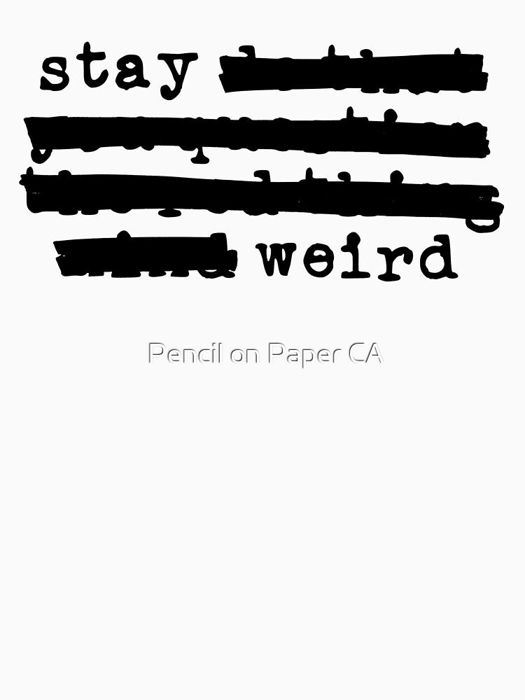 Stay Weird - Redacted (black font) by Pencil on Paper CA T-Shirts, Hoodie, Sweatshirt | BlankRebels.com (Image 3)