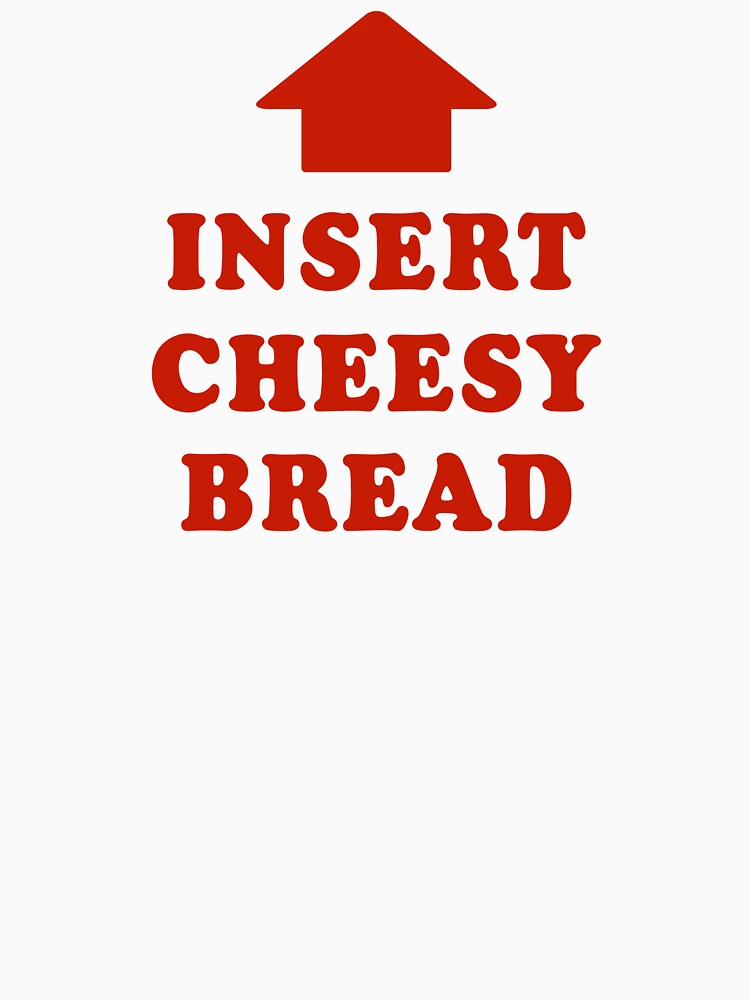 Insert-Cheesy-Bread by ModdiesColors T-Shirts, Hoodie, Sweatshirt | BlankRebels.com (Image 3)