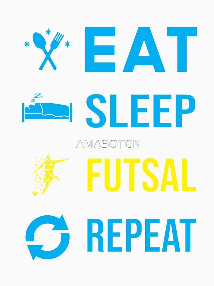 Eat Sleep Futsal Repeat by AMASOTGN