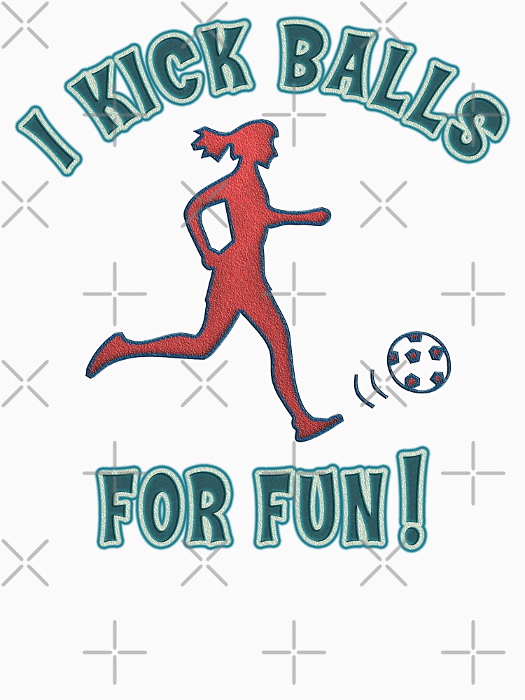 Women's Soccer I Kick Balls For Fun by SportsT-Shirts