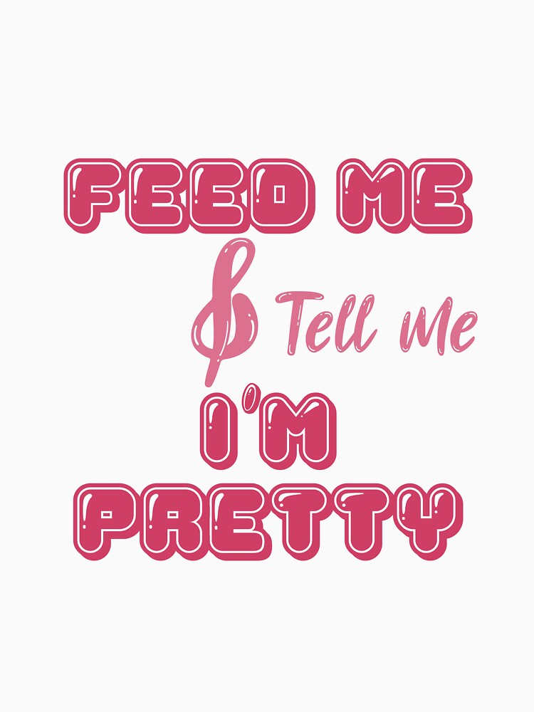 feed me and tell me i'am pretty by Liliesse T-Shirts, Hoodie, Sweatshirt | BlankRebels.com (Image 3)