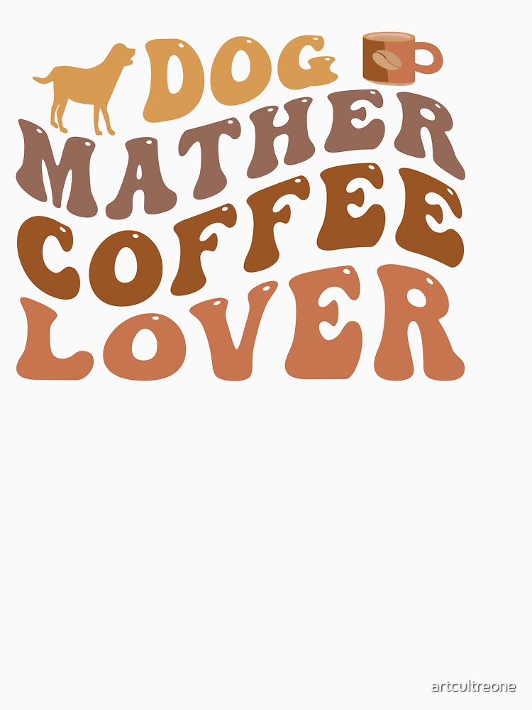 Dog Mother Coffee Lover – Fun Dog & Coffee Quote by artcultreone T-Shirts, Hoodie, Sweatshirt | BlankRebels.com (Image 3)