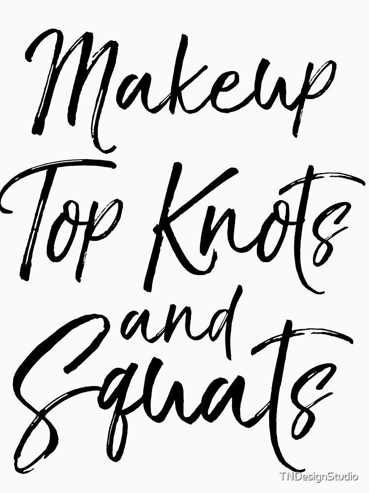 Makeup Top Knots and Squats Funny Workout Quote by TNDesignStudio T-Shirts, Hoodie, Sweatshirt | BlankRebels.com (Image 3)
