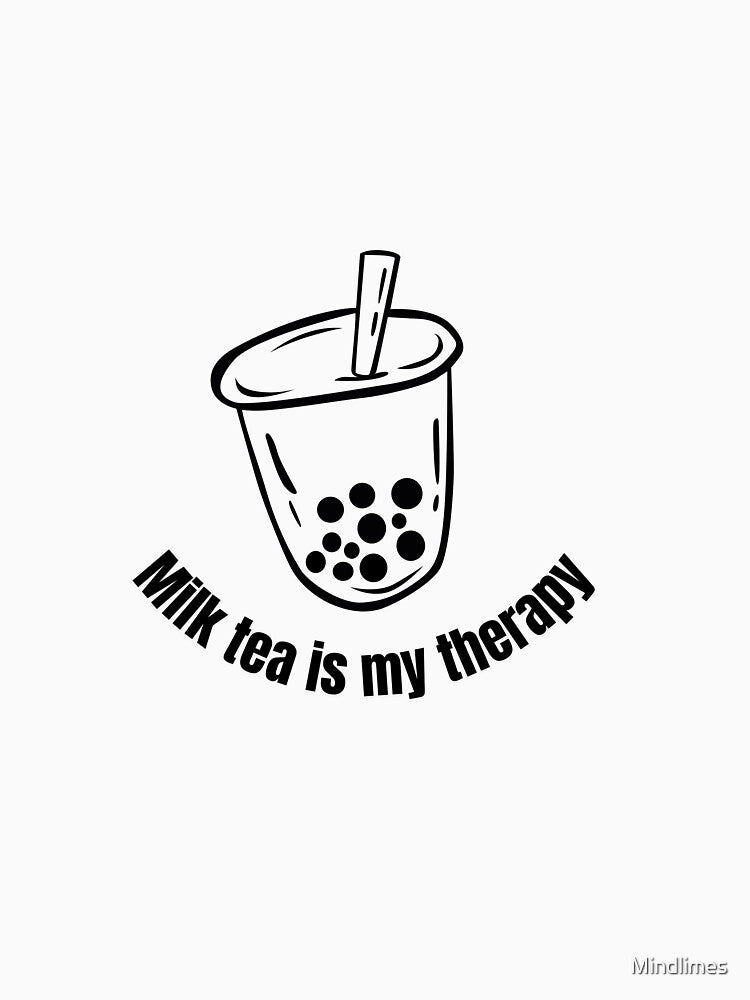 Milk tea is my therapy Black and White Funny Sarcastic Quote meme by Mindlimes T-Shirts, Hoodie, Sweatshirt (Image 3)